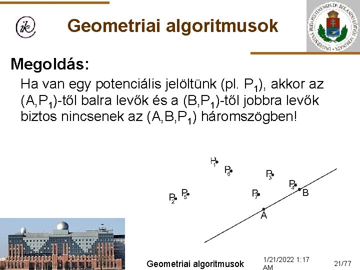 Geometriai algoritmusok Megoldás: Ha van egy potenciális jelöltünk (pl. P 1), akkor az (A,