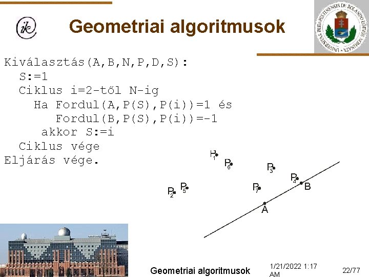 Geometriai algoritmusok Kiválasztás(A, B, N, P, D, S): S: =1 Ciklus i=2 -től N-ig