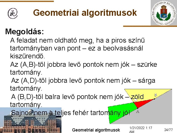 Geometriai algoritmusok Megoldás: A feladat nem oldható meg, ha a piros színű tartományban van