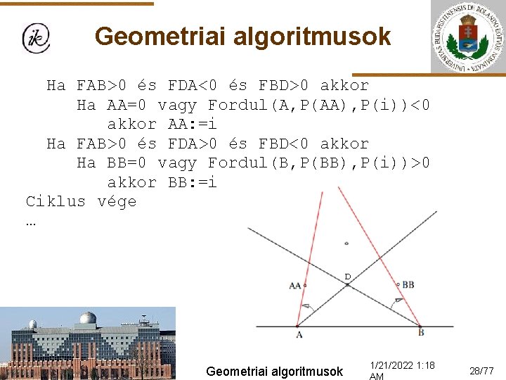 Geometriai algoritmusok Ha FAB>0 és FDA<0 és FBD>0 akkor Ha AA=0 vagy Fordul(A, P(AA),