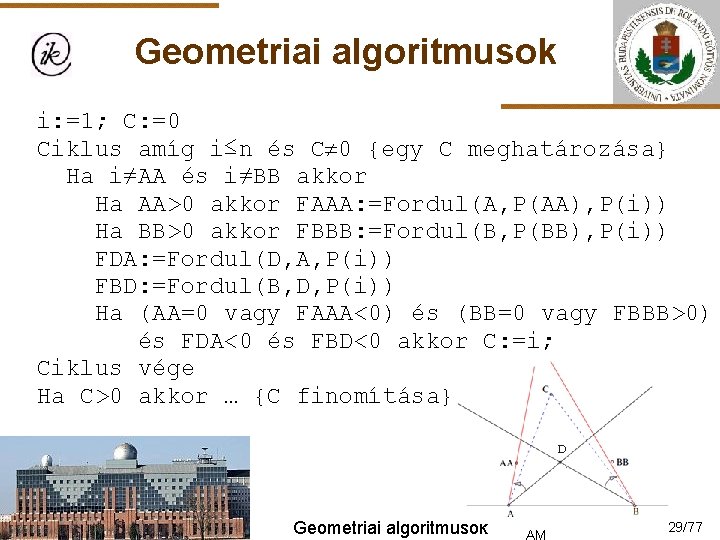 Geometriai algoritmusok i: =1; C: =0 Ciklus amíg i≤n és C 0 {egy C