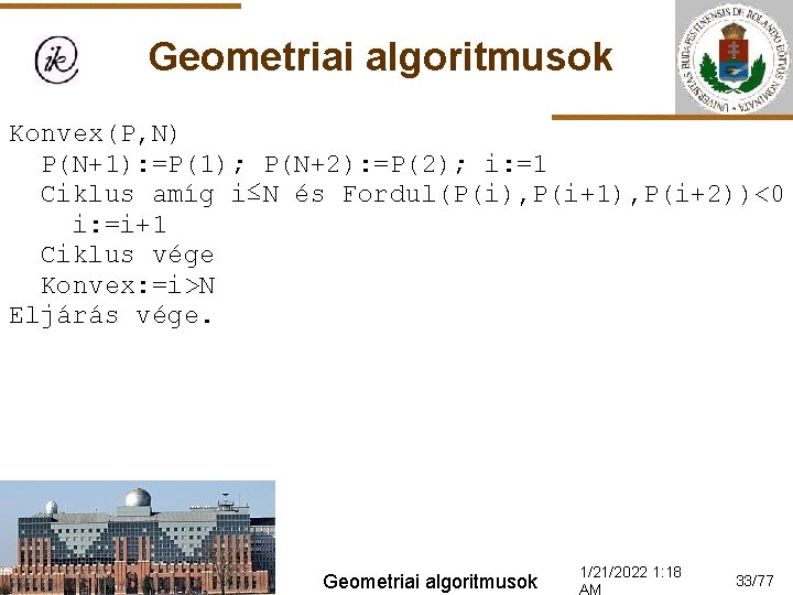 Geometriai algoritmusok Konvex(P, N) P(N+1): =P(1); P(N+2): =P(2); i: =1 Ciklus amíg i≤N és