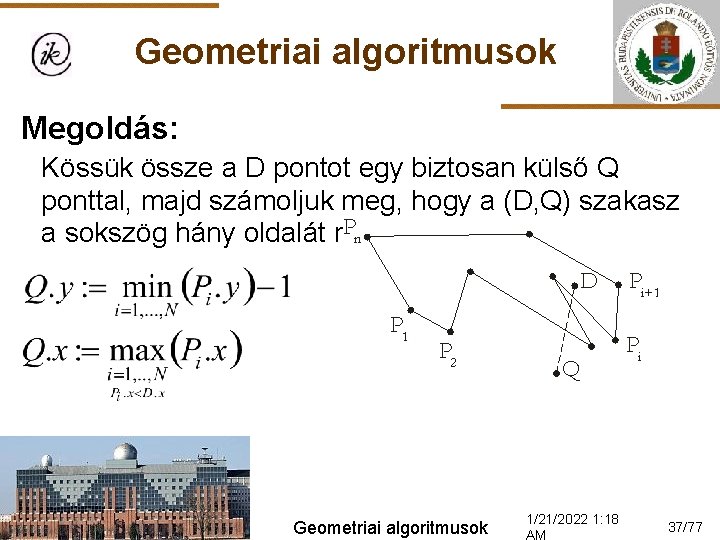 Geometriai algoritmusok Megoldás: Kössük össze a D pontot egy biztosan külső Q ponttal, majd