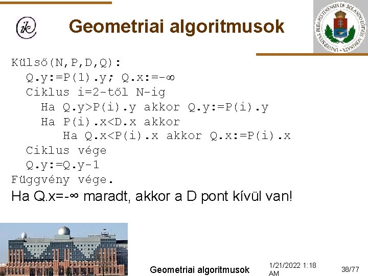 Geometriai algoritmusok Külső(N, P, D, Q): Q. y: =P(1). y; Q. x: =- Ciklus