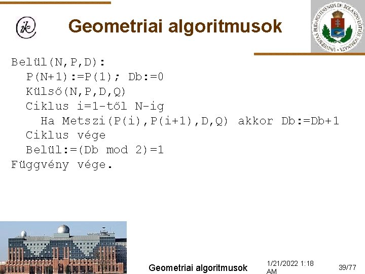 Geometriai algoritmusok Belül(N, P, D): P(N+1): =P(1); Db: =0 Külső(N, P, D, Q) Ciklus