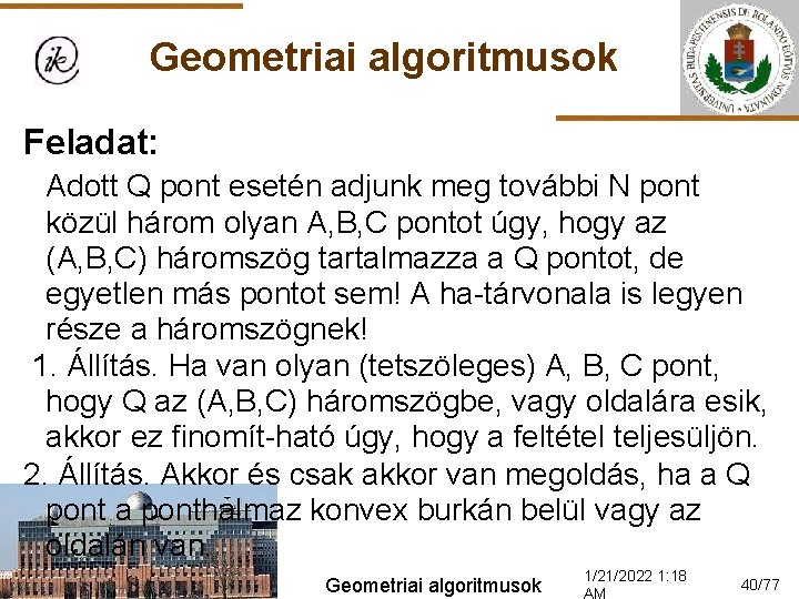 Geometriai algoritmusok Feladat: Adott Q pont esetén adjunk meg további N pont közül három