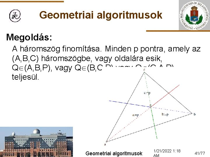 Geometriai algoritmusok Megoldás: A háromszög finomítása. Minden p pontra, amely az (A, B, C)