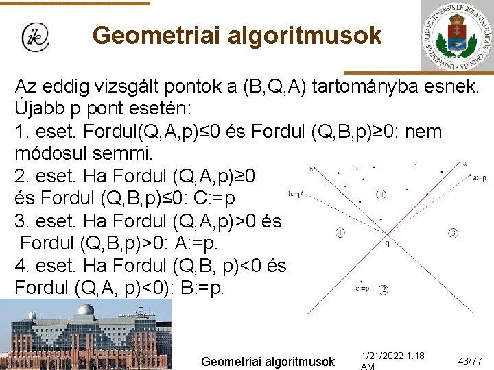 Geometriai algoritmusok Az eddig vizsgált pontok a (B, Q, A) tartományba esnek. Újabb p