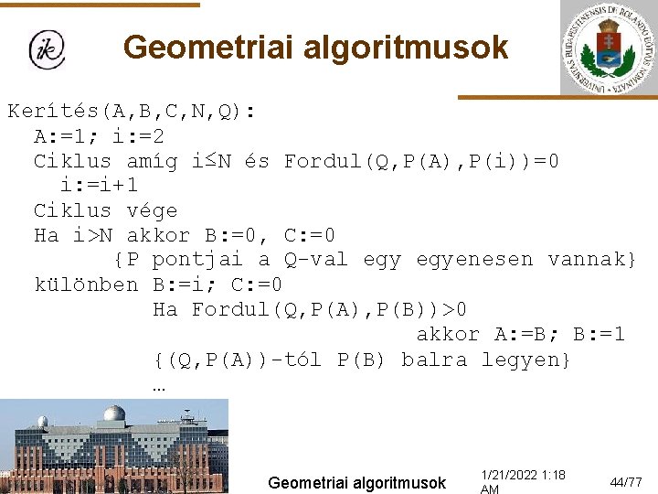 Geometriai algoritmusok Kerítés(A, B, C, N, Q): A: =1; i: =2 Ciklus amíg i≤N