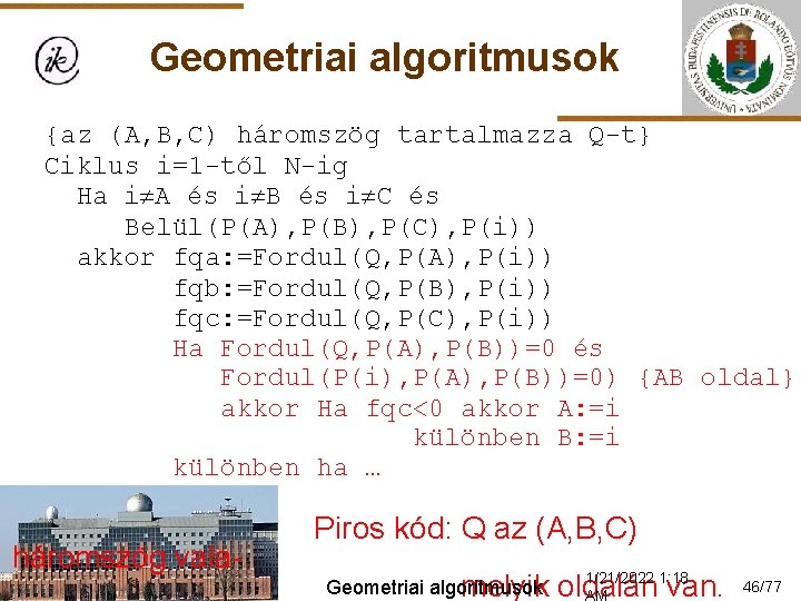 Geometriai algoritmusok {az (A, B, C) háromszög tartalmazza Q-t} Ciklus i=1 -től N-ig Ha