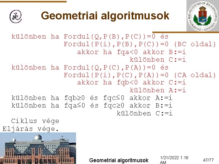 Geometriai algoritmusok különben ha Fordul(Q, P(B), P(C))=0 és Fordul(P(i), P(B), P(C))=0 {BC oldal} akkor