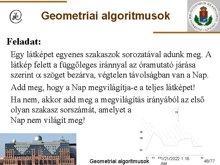 Geometriai algoritmusok Feladat: Egy látképet egyenes szakaszok sorozatával adunk meg. A látkép felett a