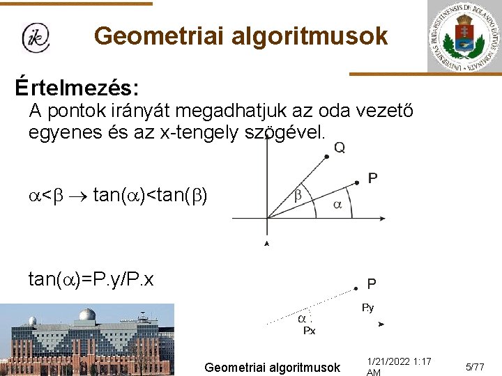 Geometriai algoritmusok Értelmezés: A pontok irányát megadhatjuk az oda vezető egyenes és az x-tengely