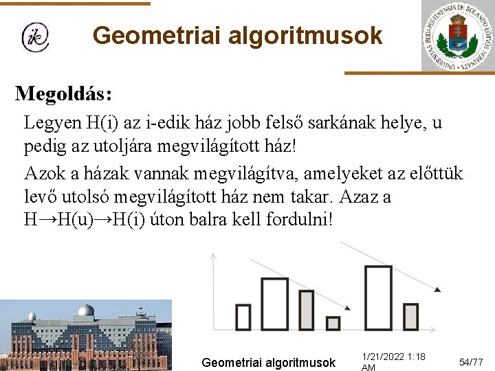 Geometriai algoritmusok Megoldás: Legyen H(i) az i-edik ház jobb felső sarkának helye, u pedig