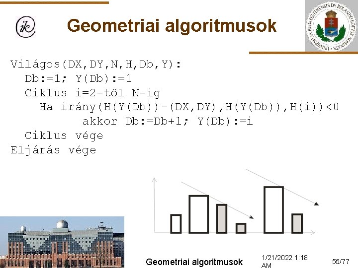 Geometriai algoritmusok Világos(DX, DY, N, H, Db, Y): Db: =1; Y(Db): =1 Ciklus i=2