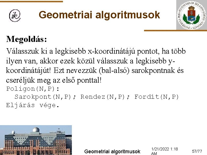 Geometriai algoritmusok Megoldás: Válasszuk ki a legkisebb x-koordinátájú pontot, ha több ilyen van, akkor