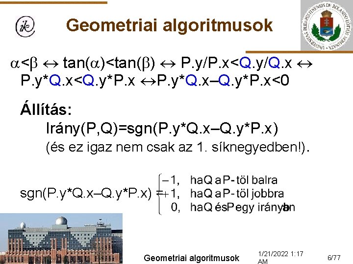 Geometriai algoritmusok < tan( )<tan( ) P. y/P. x<Q. y/Q. x P. y*Q. x<Q.