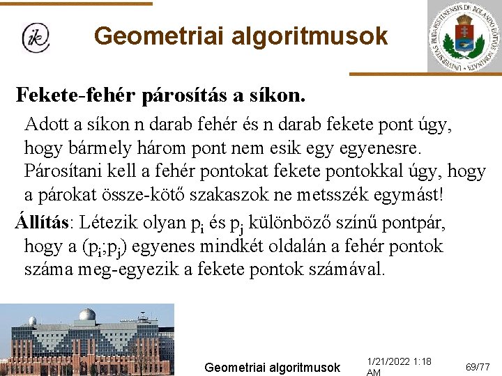 Geometriai algoritmusok Fekete-fehér párosítás a síkon. Adott a síkon n darab fehér és n