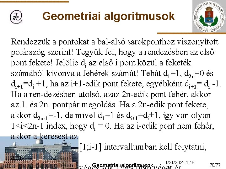 Geometriai algoritmusok Rendezzük a pontokat a bal-alsó sarokponthoz viszonyított polárszög szerint! Tegyük fel, hogy