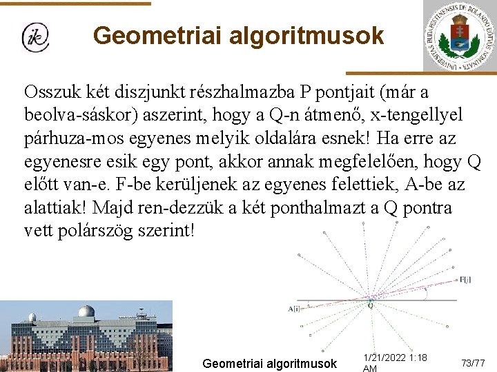 Geometriai algoritmusok Osszuk két diszjunkt részhalmazba P pontjait (már a beolva-sáskor) aszerint, hogy a