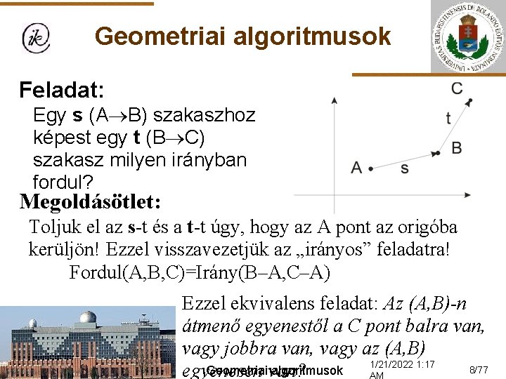 Geometriai algoritmusok Feladat: Egy s (A B) szakaszhoz képest egy t (B C) szakasz