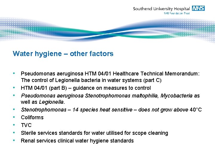 Water hygiene – other factors • Pseudomonas aeruginosa HTM 04/01 Healthcare Technical Memorandum: •