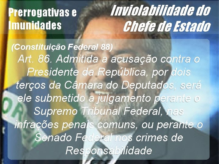 Prerrogativas e Imunidades Inviolabilidade do Chefe de Estado Art. 86. Admitida a acusação contra