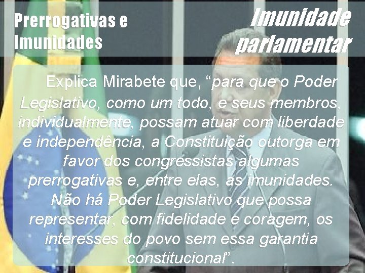 Imunidade parlamentar Explica Mirabete que, “para que o Poder Legislativo, como um todo, e