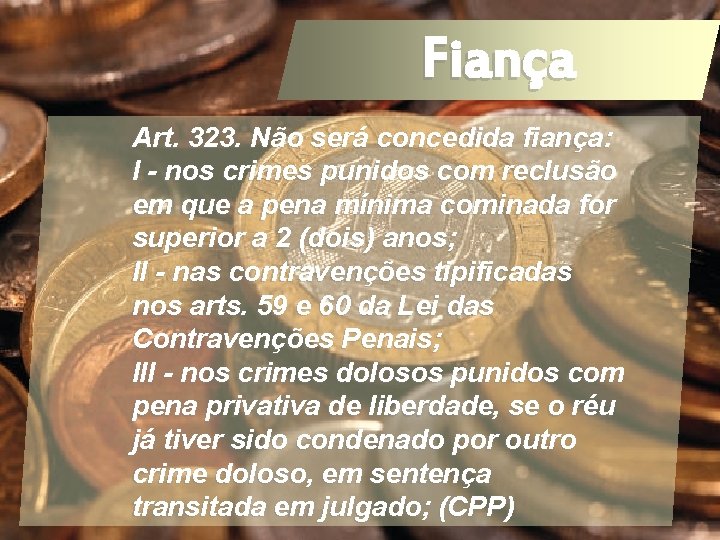 Art. 323. Não será concedida fiança: I - nos crimes punidos com reclusão em