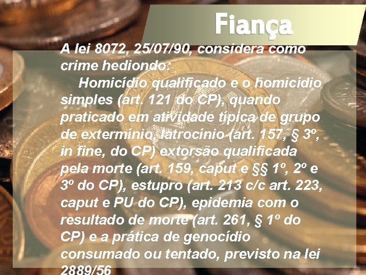 A lei 8072, 25/07/90, considera como crime hediondo: Homicídio qualificado e o homicídio simples