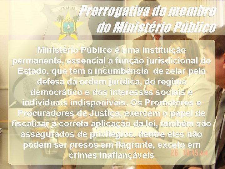 Ministério Público é uma instituição permanente, essencial a função jurisdicional do Estado, que tem