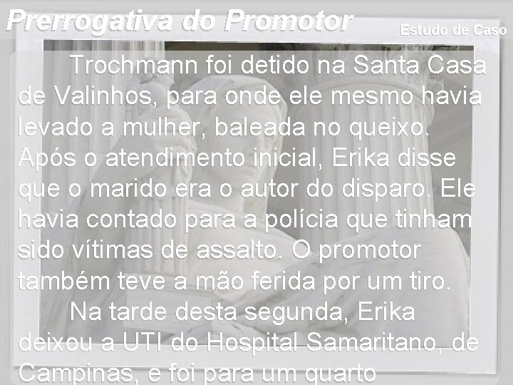 Estudo de Caso Trochmann foi detido na Santa Casa de Valinhos, para onde ele