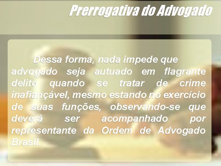 Dessa forma, nada impede que advogado seja autuado em flagrante delito quando se tratar