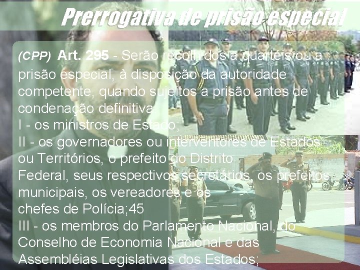 Prerrogativa de prisão especial, à disposição da autoridade competente, quando sujeitos a prisão antes