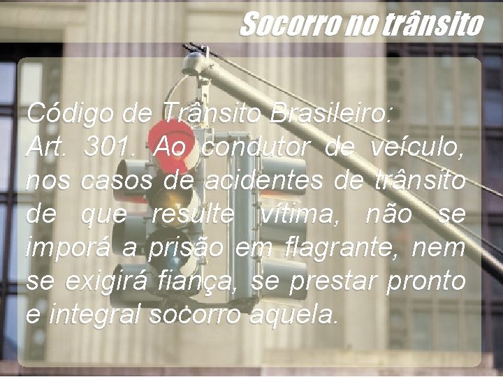 Código de Trânsito Brasileiro: Art. 301. Ao condutor de veículo, nos casos de acidentes