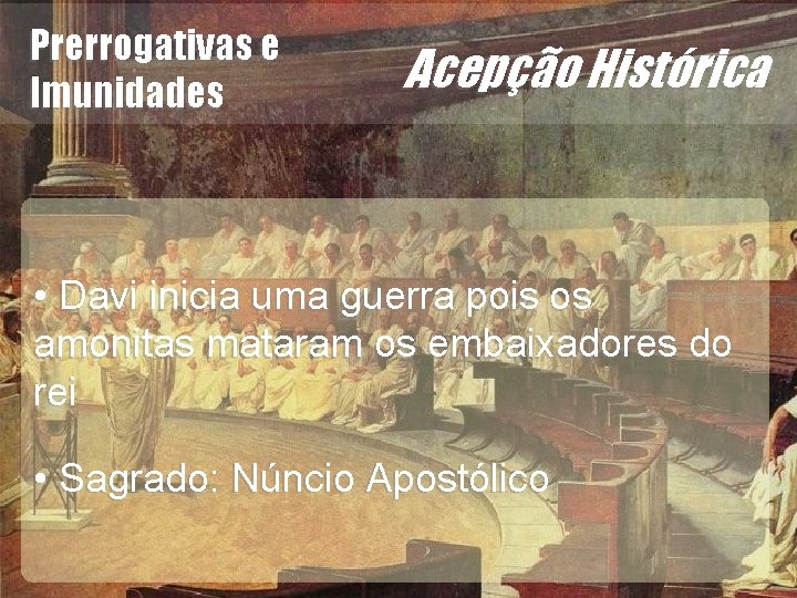 Acepção Histórica • Davi inicia uma guerra pois os amonitas mataram os embaixadores do