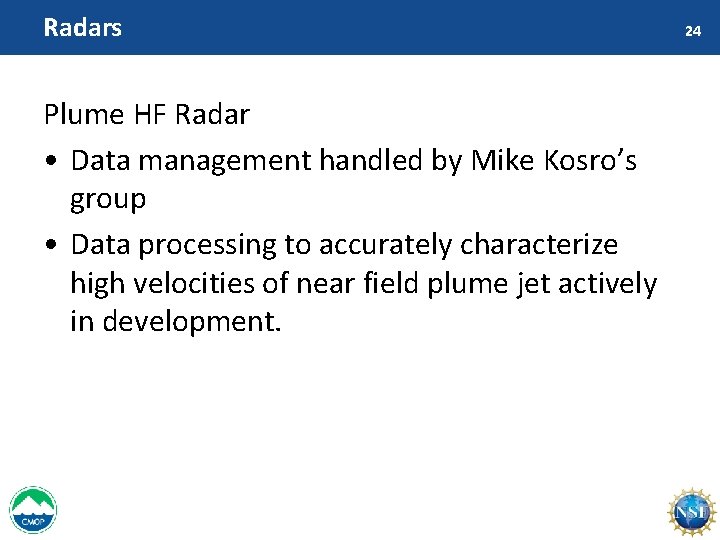 Radars Plume HF Radar • Data management handled by Mike Kosro’s group • Data