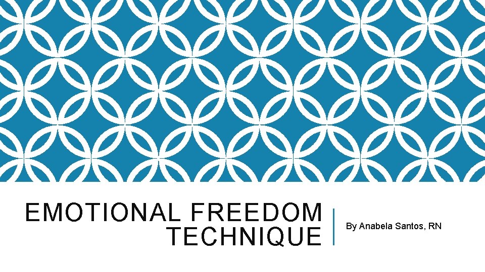 EMOTIONAL FREEDOM TECHNIQUE By Anabela Santos, RN 