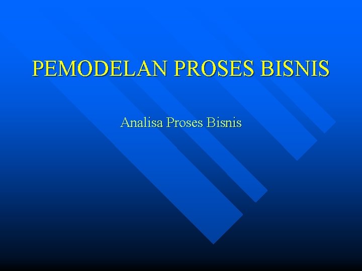PEMODELAN PROSES BISNIS Analisa Proses Bisnis 