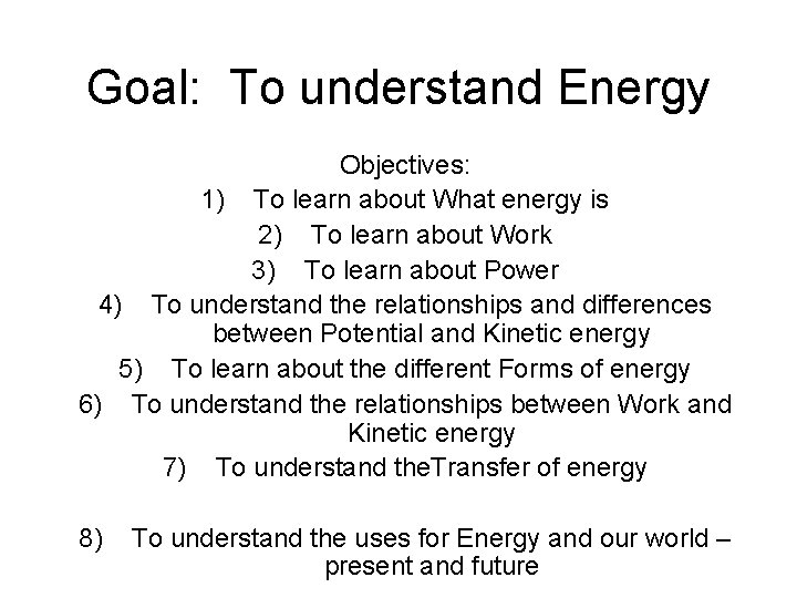 Goal: To understand Energy Objectives: 1) To learn about What energy is 2) To