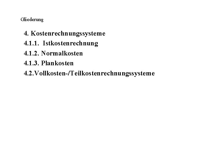 Gliederung 4. Kostenrechnungssysteme 4. 1. 1. Istkostenrechnung 4. 1. 2. Normalkosten 4. 1. 3.