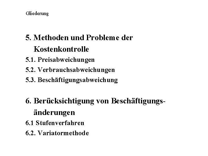 Gliederung 5. Methoden und Probleme der Kostenkontrolle 5. 1. Preisabweichungen 5. 2. Verbrauchsabweichungen 5.