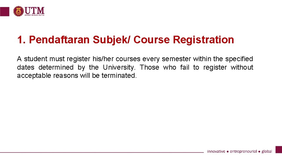 1. Pendaftaran Subjek/ Course Registration A student must register his/her courses every semester within