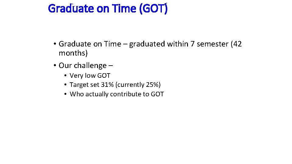 Graduate on Time (GOT) • Graduate on Time – graduated within 7 semester (42