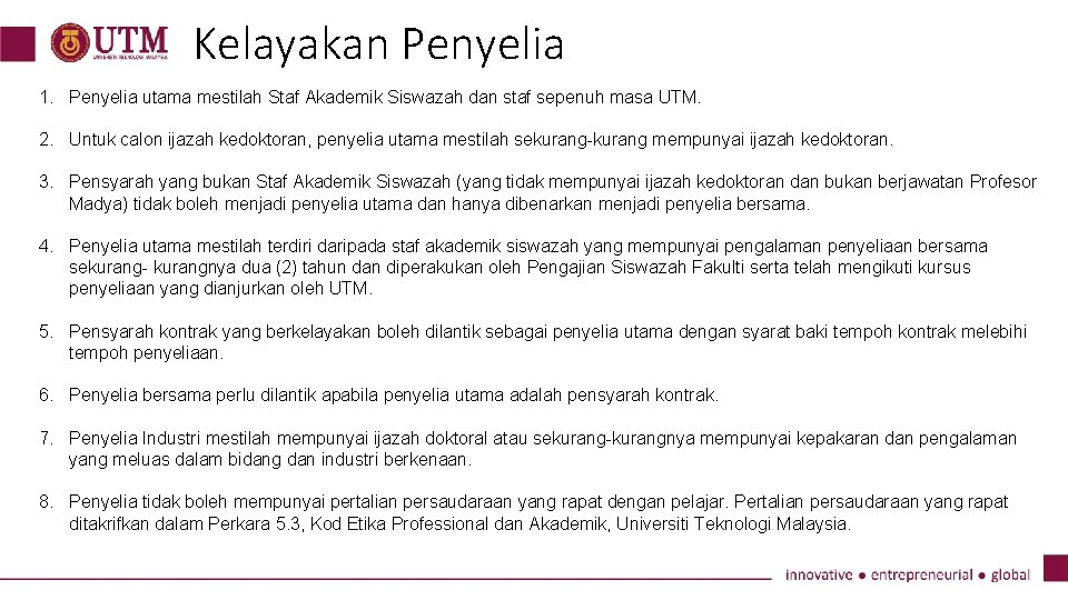 Kelayakan Penyelia 1. Penyelia utama mestilah Staf Akademik Siswazah dan staf sepenuh masa UTM.