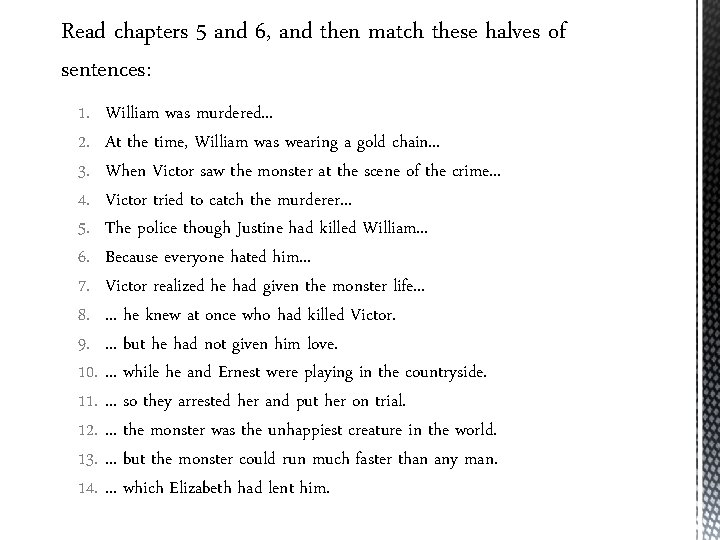 Read chapters 5 and 6, and then match these halves of sentences: 1. William