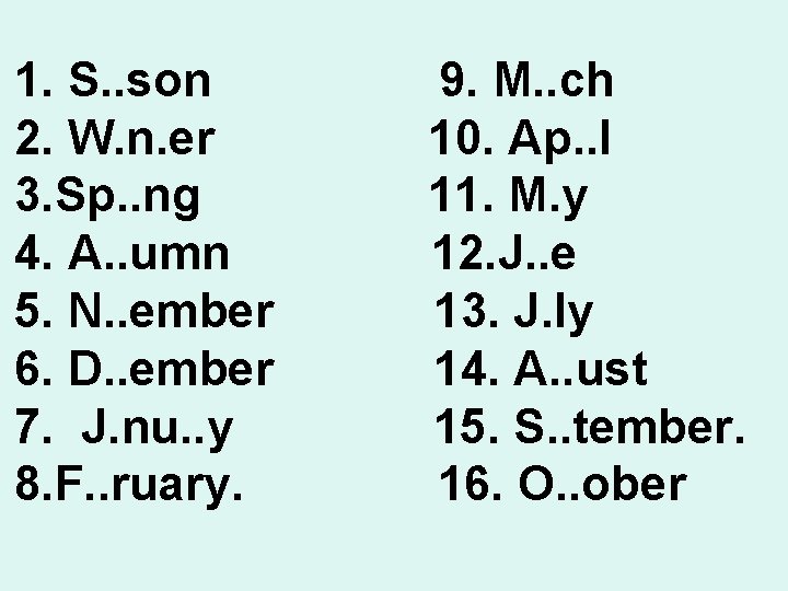 1. S. . son 2. W. n. er 3. Sp. . ng 4. A.