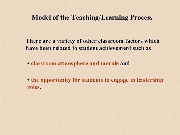 Model of the Teaching/Learning Process There a variety of other classroom factors which have Model of the Teaching/Learning Process There a variety of other classroom factors which have