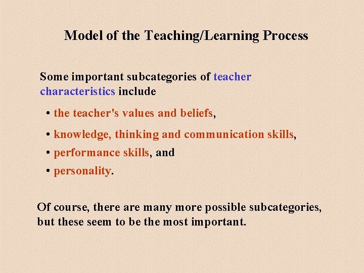 Model of the Teaching/Learning Process Some important subcategories of teacher characteristics include • the Model of the Teaching/Learning Process Some important subcategories of teacher characteristics include • the