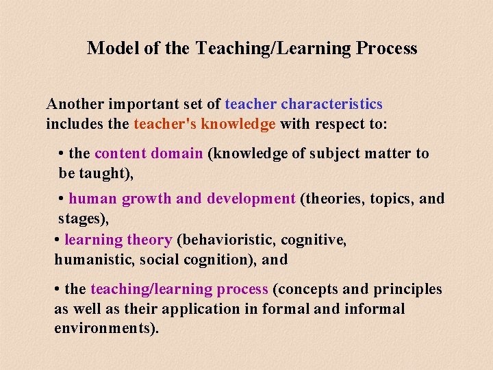 Model of the Teaching/Learning Process Another important set of teacher characteristics includes the teacher's Model of the Teaching/Learning Process Another important set of teacher characteristics includes the teacher's